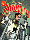 Louis Pasteur and Pasteurization